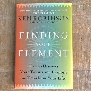 “Finding Your Element — How to Discover Your Talents and Passions” Ken Robinson